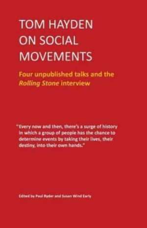 Tom Hayden on Social Movements: Four unpublished talks and the Rolling Stone interview de Tom Hayden