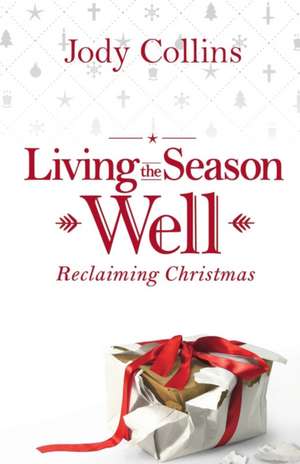 Living the Season Well de Jody Collins