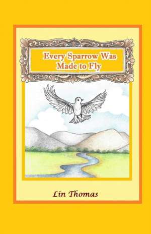 Every Sparrow Was Made to Fly de Lin Rajan Thomas