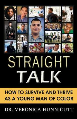 Straight Talk: How to Survive and Thrive as a Young Man of Color de Veronica Hunnicutt