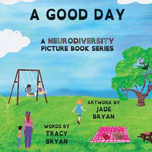 A Good Day: A Picture Book About Neurodiversity de Tracy Bryan