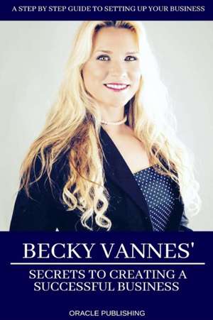 Becky Vannes' Secrets to Creating a Successful Business de Becky Vannes