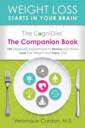 The CogniDiet Companion Book: 100 (Almost) Experiments to Rewire Your Brain, Lose the Weight and Enjoy Life de Veronique M. Cardon