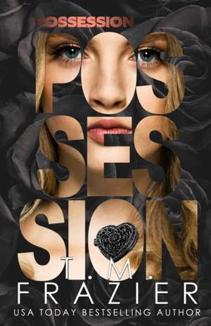 Possession: The Perversion Trilogy, Book Two de T. M. Frazier