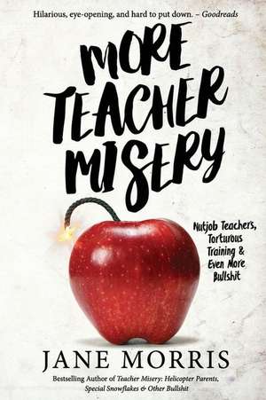 More Teacher Misery: Nutjob Teachers, Torturous Training, & Even More Bullshit de Jane Morris