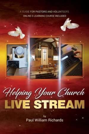 Helping Your Church Live Stream: How to spread the message of God with live streaming - Your guide to church video production, digital donations, and de Paul William Richards