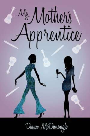 My Mother's Apprentice de Diana L McDonough