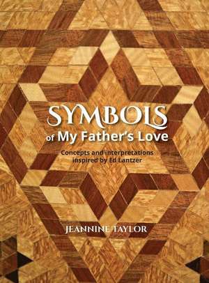 Symbols of My Father's Love de Jeannine D Taylor