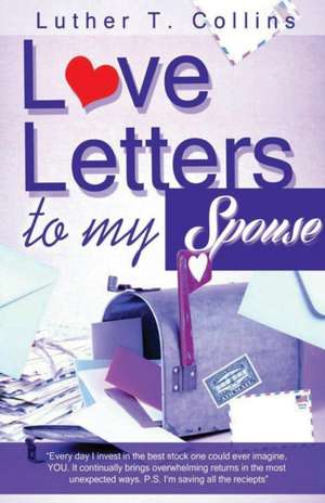 Love Letters To My Spouse de Luther T. Collins