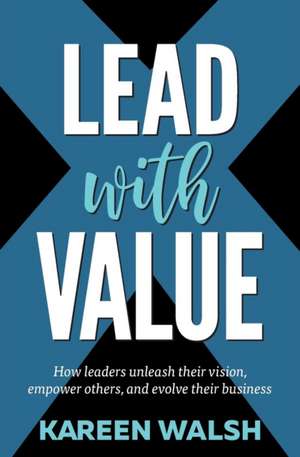 Lead With Value de Kareen Walsh