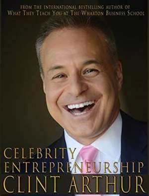 Celebrity Entrepreneurship de Clint Arthur