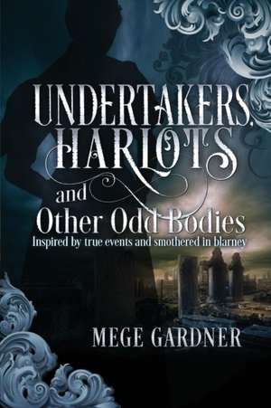 Undertakers, Harlots, and Other Odd Bodies de Mege Gardner