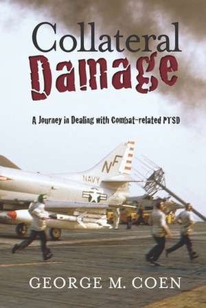 Collateral Damage: A Journey in Dealing with Combat-related PTSD de George M. Coen