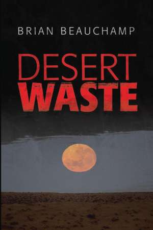 Desert Waste de Brian Beauchamp