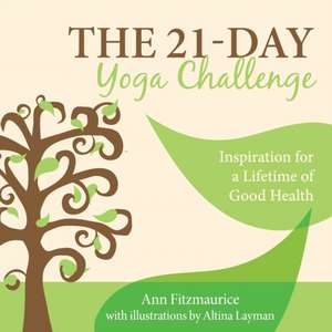 The 21-Day Yoga Challenge: Inspiration for a Lifetime of Good Health de Ann Fitzmaurice