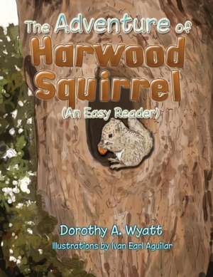 The Adventure of Harwood Squirrel de Dorothy A. Wyatt