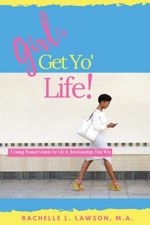 Girl, Get Yo' Life! de Rachelle L. Lawson