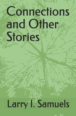 Connections and Other Stories de Larry I. Samuels