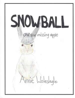 Snowball and the Missing Apple de Amie Woleslagle