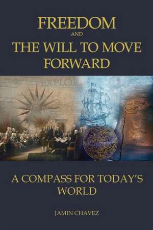 Freedom and The Will To Move Forward de Jamin Chavez