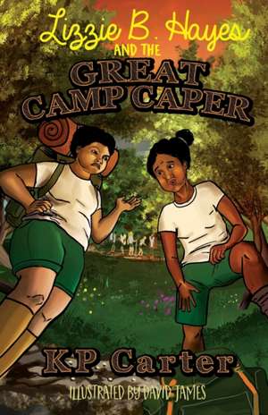 Lizzie B. Hayes and the Great Camp Caper de Kathryn P. Carter