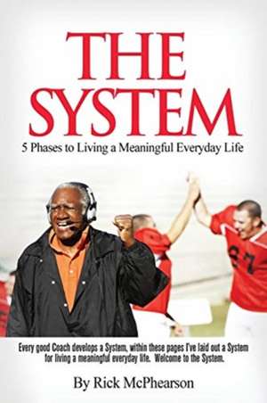 The System 5 Phases to Living a Meaningful Everyday Life de Rick James McPhearson