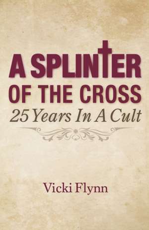 A Splinter of the Cross de Vicki Flynn