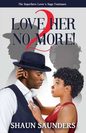 2 Love Her No More! de Shaun Saunders