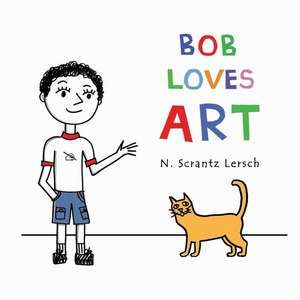 Bob Loves Art de N. Scrantz Lersch