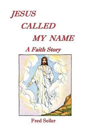 Jesus Called My Name de Fred Seiler