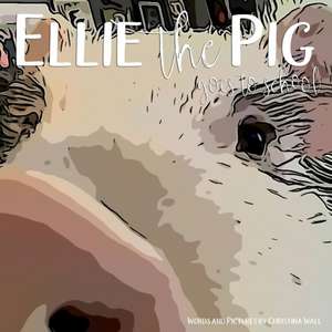 Ellie the Pig goes to school de Christina Wall