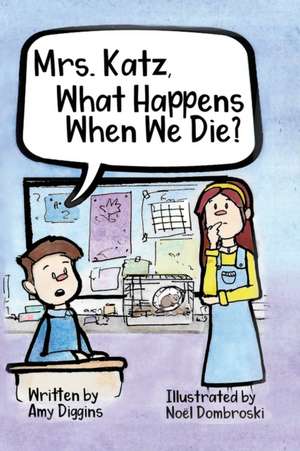 Mrs. Katz, What Happens When We Die? de Amy Diggins