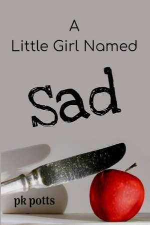 A Little Girl Named Sad de Pk Potts