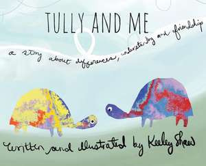 Tully and Me: A story about differences, understanding, and friendship de Keeley A. Shaw