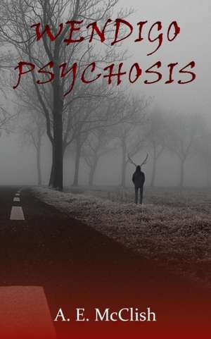 Wendigo Psychosis de A E McClish