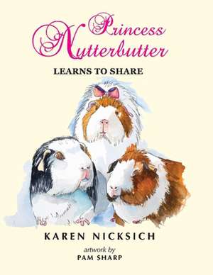 Princess Nutterbutter Learns to Share de Karen Nicksich