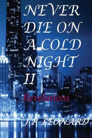 Never Die On A Cold Night II: Revelations de Jp Leonard