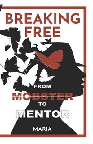 Breaking Free: From Mobster to Mentor de Maria I