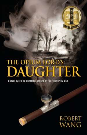 The Opium Lord's Daughter de Robert T. Wang