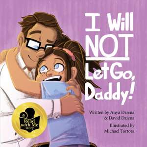 I Will Not Let Go, Daddy! de David Michael Dziena