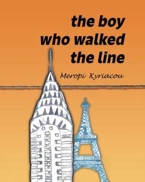 The Boy Who Walked The Line de Meropi Kyriacou