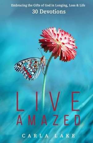 Live Amazed de Carla E Lake