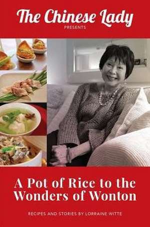 A Pot of Rice to the Wonders of Wonton de Lorraine Lee Witte