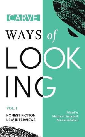 Ways of Looking, Volume I: Honest Fiction and New Interviews from Carve Magazine de Carve Magazine