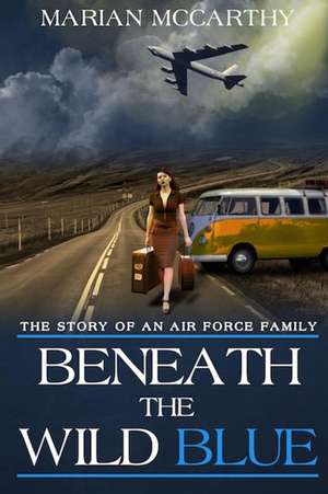 Beneath The Wild Blue de Marian Milner McCarthy