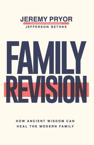 Family Revision: How Ancient Wisdom Can Heal the Modern Family de Jeremy Pryor