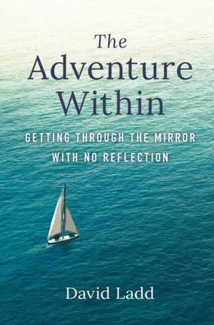 The Adventure Within: Getting Through the Mirror With No Reflection de David Ladd