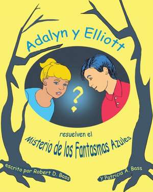 Adalyn y Elliott resuelven el Misterio de los Fantasmas Azules de Robert D. Bass