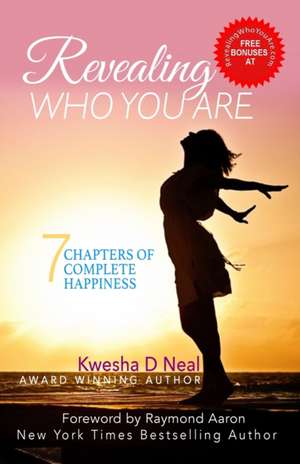 Revealing Who You Are: 7 Chapters Of Complete Happiness de Denice D. Neal