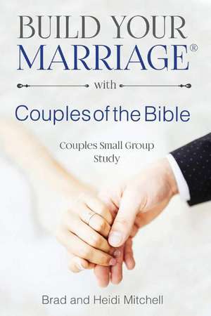 Build Your Marriage with Couples of the Bible de Brad Mitchell